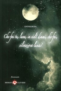 Immagine copertina libro Che fai tu, luna, in ciel! Dimmi, che fai, silenziosa luna?