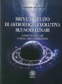Immagine copertina libro Breve trattato di astrologia evolutiva sui nodi lunari. I nodi nelle case e negli assi astrologici