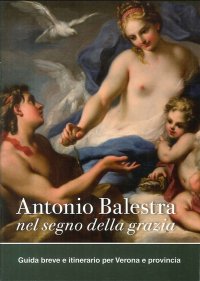 Immagine copertina libro Antonio Balestra. Nel segno della grazia. Guida breve e itinerario per Verona e provincia
