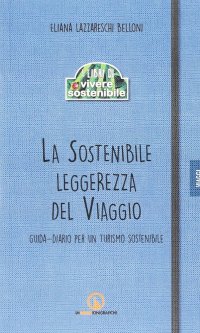 Immagine copertina libro La sostenibile leggerezza del viaggio. Guida-diario per un turismo sostenibile