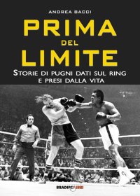 Immagine copertina libro Prima del limite. Storie di pugni dati sul ring e presi dalla vita