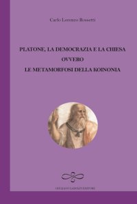 Immagine copertina libro Platone, la democrazia e la Chiesa ovvero le metamorfosi della Koinonia