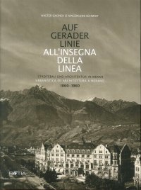 Immagine copertina libro Auf gerader Linie. Städtebau und Architektur in Meran-All’insegna della linea. Urbanistica ed architettura a Merano. 1860-1960. Ediz. bilingue