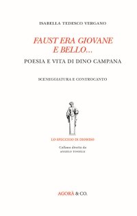 Immagine copertina libro Faust era giovane e bello... Poesia e vita di Dino Campana. Sceneggiatura e controcanto