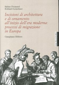 Immagine copertina libro Incisioni di architettura e di ornamento all'inizio dell'era moderna. Processi di migrazione in Europa. Ediz. illustrata