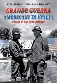 Immagine copertina libro Grande guerra. Americani in Italia, nascita di superpotenza