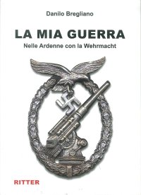 Immagine copertina libro La mia guerra. Nelle Ardenne con la Wehrmacht
