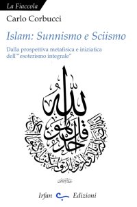 Immagine copertina libro Islam: sunnismo e sciismo. Dalla prospettiva metafisica e iniziatica dell'«esoterismo integrale»