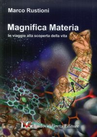 Immagine copertina libro Magnifica materia. In viaggio alla scoperta della vita