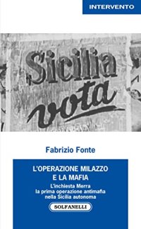 Immagine copertina libro L'operazione Milazzo e la mafia. L’inchiesta Merra. La prima operazione antimafia nella Sicilia autonoma