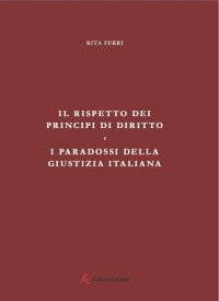 Immagine copertina libro Il rispetto dei principi di diritto e i paradossi della giustizia italiana