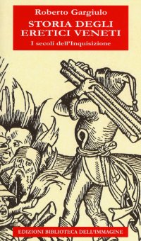 Immagine copertina libro Storia degli eretici veneti. I secoli dell'inquisizione