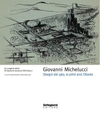 Immagine copertina libro Giovanni Michelucci. Disegni dal 1965 ai primi anni Ottanta. Ediz. illustrata