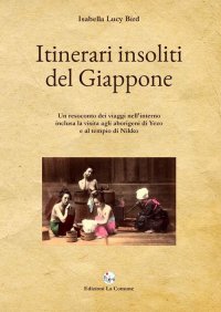 Immagine copertina libro Itinerari insoliti del Giappone. Un resoconto dei viaggi nell'interno inclusa la visita agli aborigeni di Yezo e al tempio di Nikko