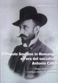 Immagine copertina libro Il popolo sovrano in Romangia e l'era del socialista Antonio Catta. Impegno politico e sindacale in Sardegna tra Ottocento e Novecento