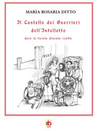 Immagine copertina libro Il castello dei guerrieri dell'intelletto dove la favola diventa realtà