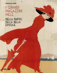 Immagine copertina libro I Grandi Magazzini Mele nella Napoli della Belle époque. Ediz. illustrata