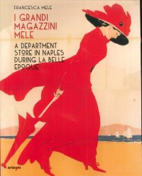 Immagine copertina libro I Grandi Magazzini Mele. A department store in Naples during la Belle époque. Ediz. illustrata