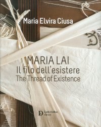 Immagine copertina libro Maria Lai. Il filo dell'esistere-The thread of existence. Ediz. a colori