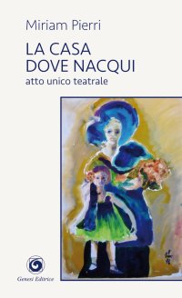 Immagine copertina libro La casa dove nacqui. Atto unico teatrale