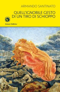 Immagine copertina libro Quell'ignobile gesto di un tiro di schioppo