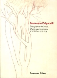 Immagine copertina libro Francesco Palpacelli. Divagazioni in bosco. Diario di un giovane architetto, 1951-1954