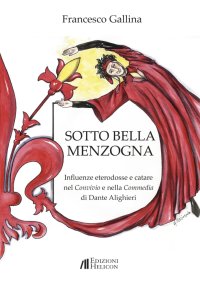 Immagine copertina libro Sotto bella menzogna. Influenze eterodosse e catare nel Convivio e nella Commedia di Dante Alighieri