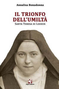 Immagine copertina libro Il trionfo dell’umiltà. Santa Teresa di Lisieux