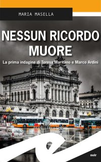 Immagine copertina libro Nessun ricordo muore. La prima indagine di Teresa Maritano e Marco Ardini