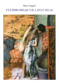 Immagine copertina libro L'ultimo Degas-The latest Degas. Ediz. illustrata