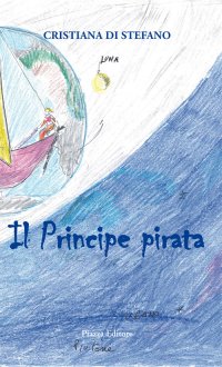 Immagine copertina libro Il principe pirata. Favola di mare, amore, volo, vita
