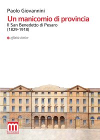 Immagine copertina libro Un manicomio di provincia. Il San Benedetto di Pesaro (1829-1918)