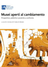 Immagine copertina libro Musei aperti al cambiamento. Prospettive, politiche e pratiche a confronto