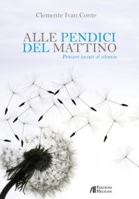 Immagine copertina libro Alle pendici del mattino. Pensieri taciuti al silenzio
