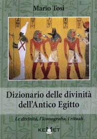 Immagine copertina libro Dizionario delle divinità dell'antico Egitto. Le divinità, l'iconografia, i rituali