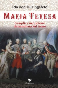 Immagine copertina libro Maria Teresa. Semplice nel privato, determinata sul trono