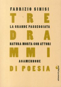 Immagine copertina libro Tre drammi di poesia: La grande passeggiata-Natura morta con attori-Agamennone