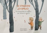 Immagine copertina libro Le stagioni di Emilio. Ho fotografato la stagioni per salvare la natura. Ediz. illustrata