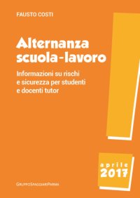 Immagine copertina libro Alternanza scuola-lavoro. Informazioni su rischi e sicurezza per studenti e docenti tutor