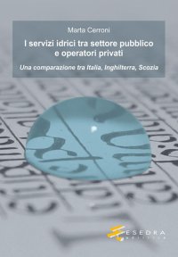Immagine copertina libro I servizi idrici tra settore pubblico e operatori privati. Una comparazione tra Italia, Inghilterra, Scozia