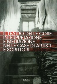 Immagine copertina libro Il teatro delle cose. Interpretazione e mediazione nelle case di artisti e scrittori