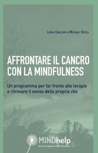 Immagine copertina libro Affrontare il cancro con la mindfulness. Un programma per far fronte alle terapie e ritrovare il senso della propria vita