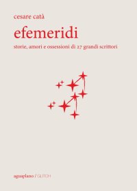 Immagine copertina libro Efemeridi. Storie, amori e ossessioni di 27 grandi scrittori