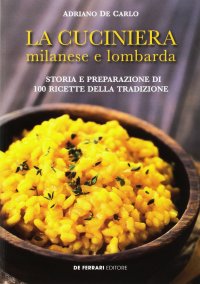 Immagine copertina libro La cuciniera milanese e lombarda. Storia e preparazione di 100 ricette della tradizione