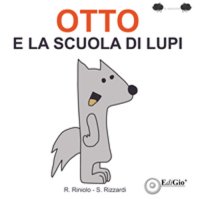 Immagine copertina libro Otto e la scuola di lupi. Ediz. illustrata