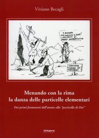Immagine copertina libro Menando con la rima la danza delle particelle elementari. Dai primi frammenti dell'atomo alla «particella di Dio»