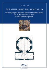 Immagine copertina libro Per Giuliano da Sangallo. Note sul progetto per Santa Maria dell'Umiltà a Pistoia sul vestibolo della basilica e Santa Maria forisportam