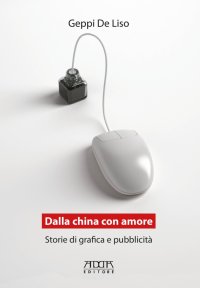 Immagine copertina libro Dalla China con amore. Storie di grafica e pubblicità