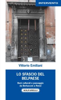 Immagine copertina libro Lo sfascio del Belpaese. Beni culturali e paesaggio da Berlusconi a Renzi