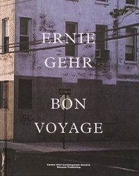 Immagine copertina libro Ernie Gehr. Bon voyage. Ediz. illustrata